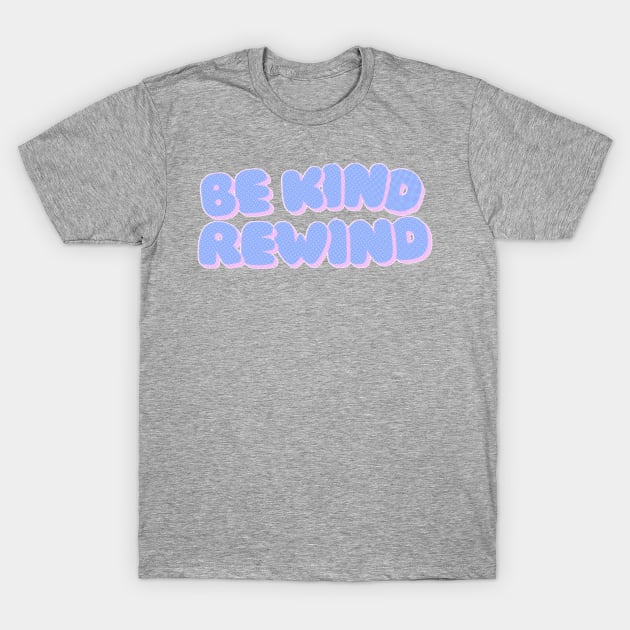 Be Kind Rewind T-Shirt by akastardust